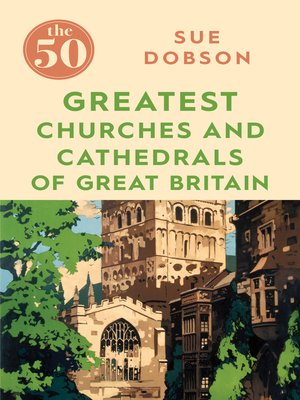 cover image of The 50 Greatest Churches and Cathedrals of Great Britain